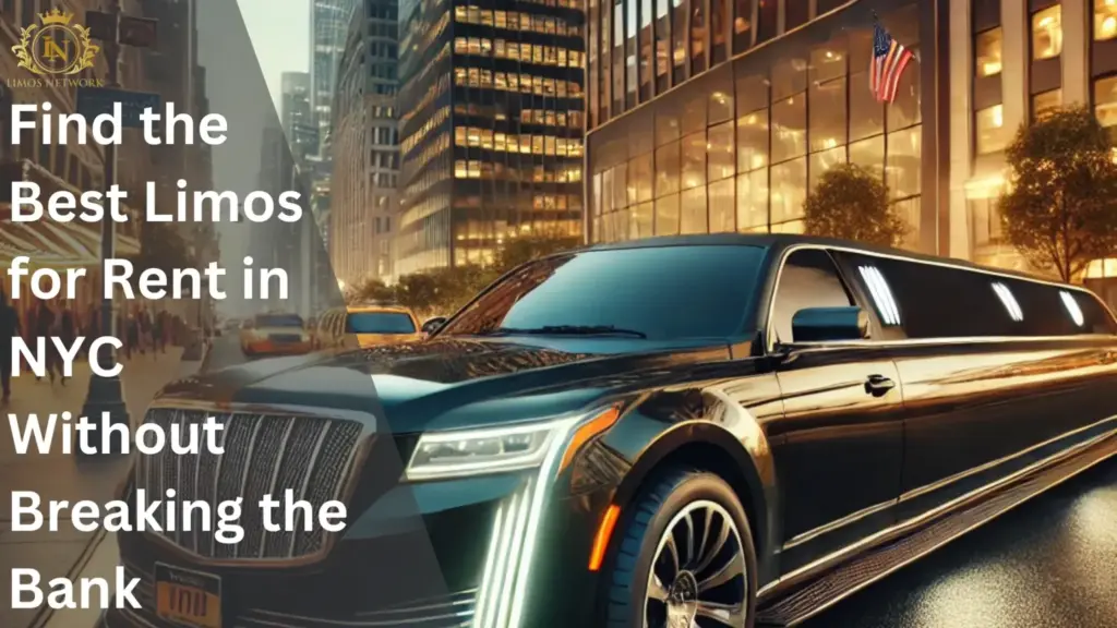 Find the Best Limos for Rent in NYC Without Breaking the Bank