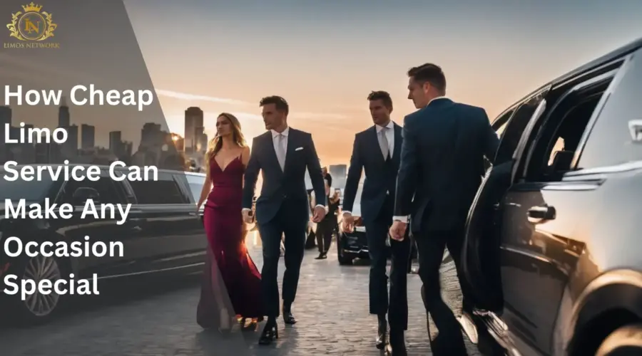 How Cheap Limo Service Can Make Any Occasion Special