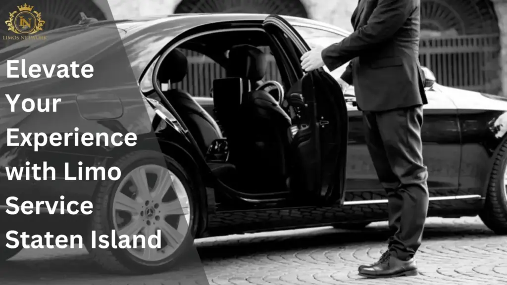 Elevate Your Experience with Limo Service Staten Island