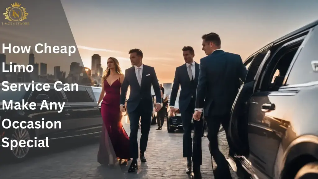 How Cheap Limo Service Can Make Any Occasion Special