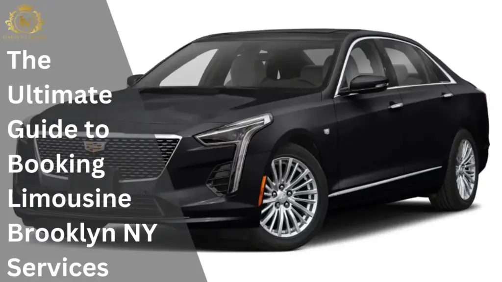 The Ultimate Guide to Booking Limousine Brooklyn NY Services