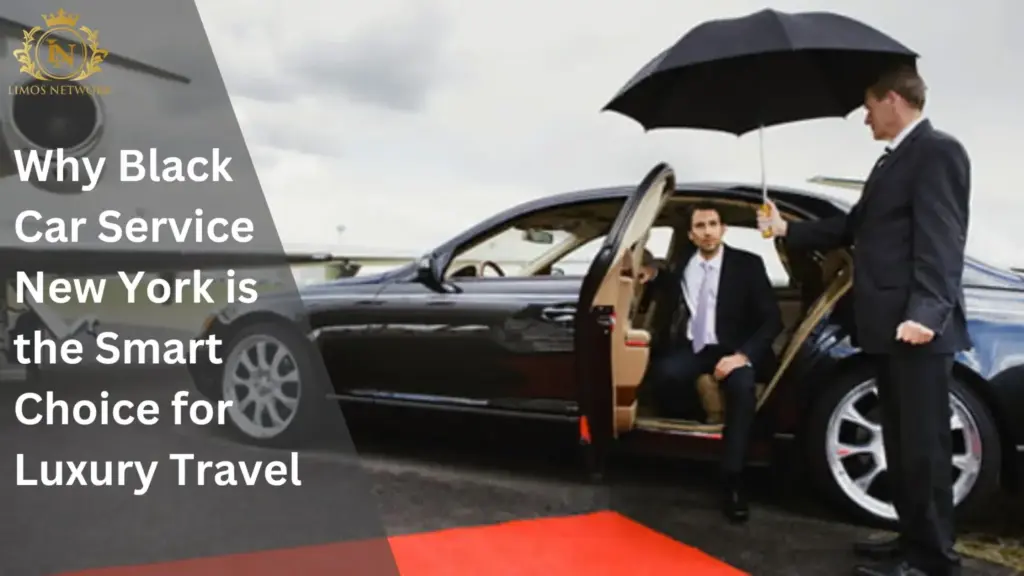 Why Black Car Service in New York City is the Smart Choice for Luxury Travel